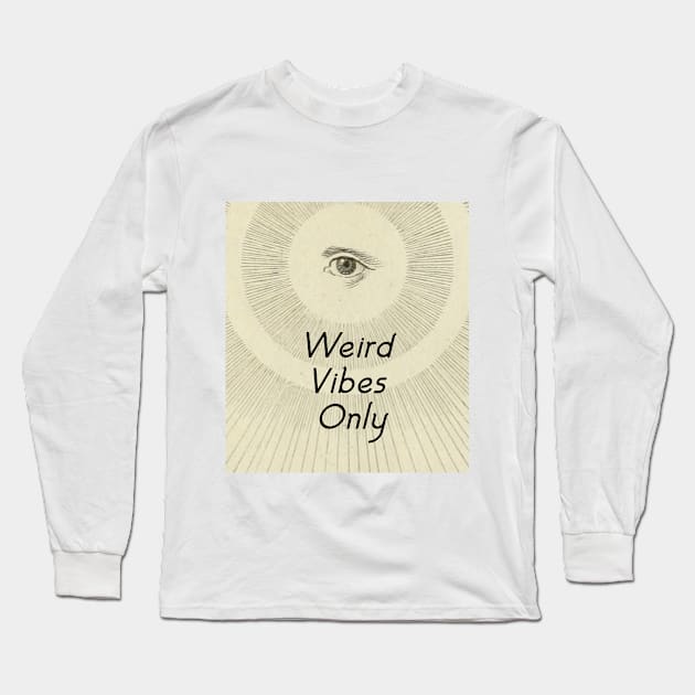 Weird Vibes Only Long Sleeve T-Shirt by bluespecsstudio